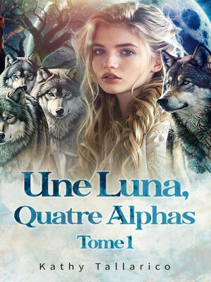 cover image of Une Luna, Quatre Alphas  Tome 1